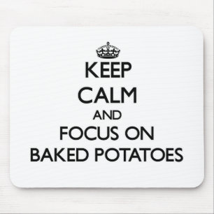 Keep Calm and focus on Baked Potatoes Mouse Pad