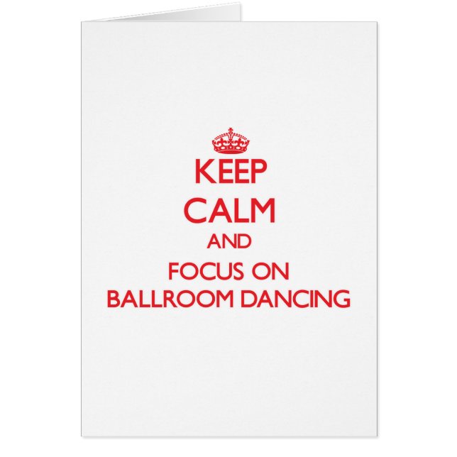 Keep Calm and focus on Ballroom Dancing (Front)