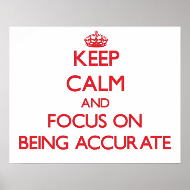 Keep Calm and focus on Being Accurate Poster (Front)