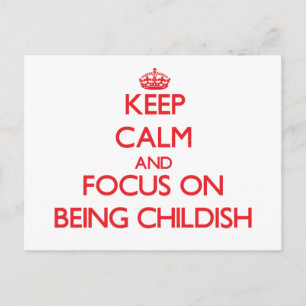 Keep Calm and focus on Being Childish Postcard