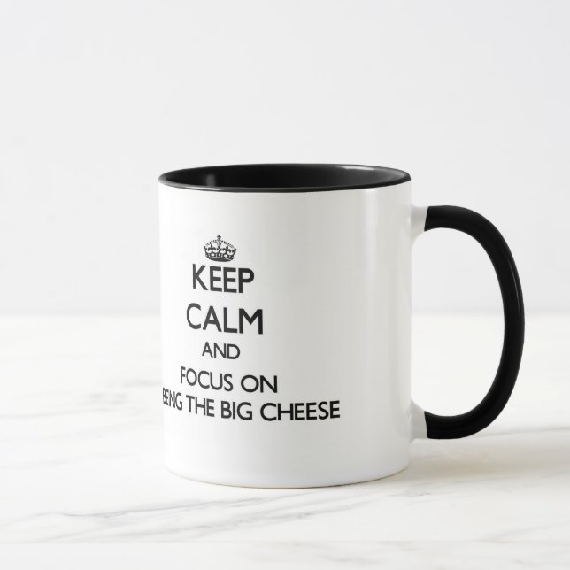 Keep Calm and focus on Being The Big Cheese Mug (Right)