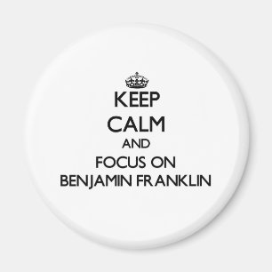 Keep Calm and focus on Benjamin Franklin Magnet