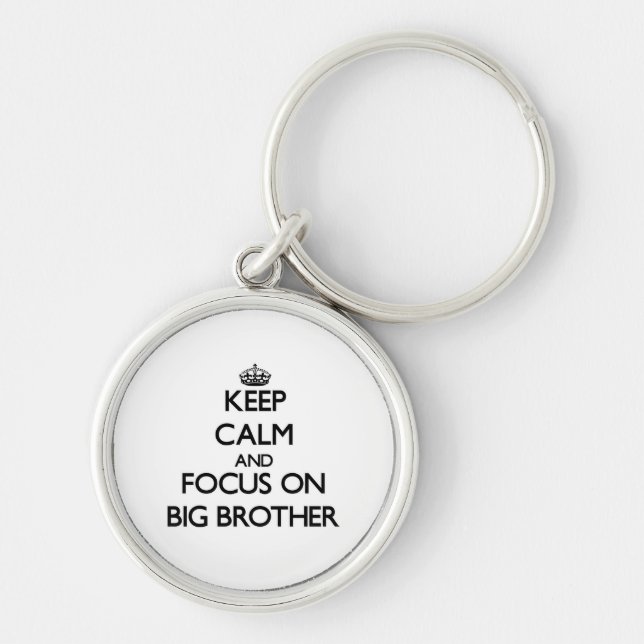 Keep Calm and focus on Big Brother Keychain (Front)