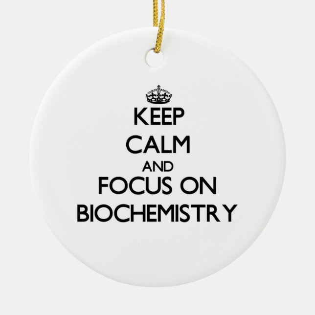 Keep Calm and focus on Biochemistry Ceramic Ornament (Front)