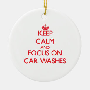Keep Calm and focus on Car Washes Ceramic Ornament