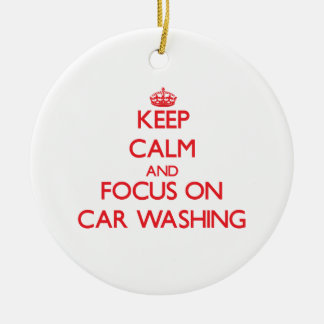 Keep calm and focus on Car Washing Ceramic Ornament
