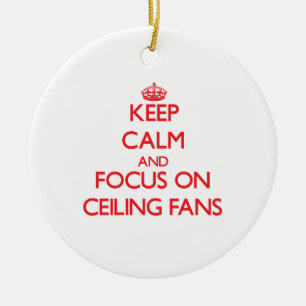 Keep Calm and focus on Ceiling Fans Ceramic Ornament