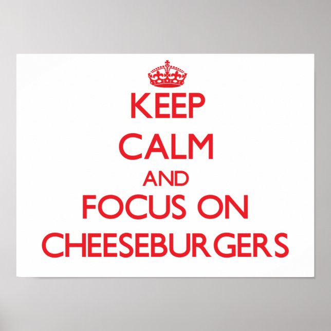 Keep Calm and focus on Cheeseburgers Poster (Front)
