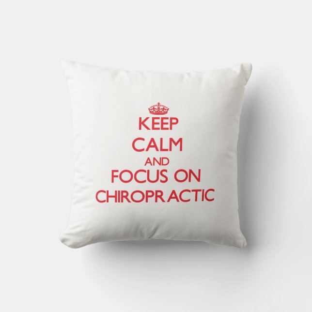 Keep Calm and focus on Chiropractic Throw Pillow (Front)