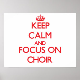 Keep Calm and focus on Choir Poster
