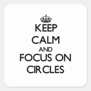 Keep Calm and focus on Circles Square Sticker