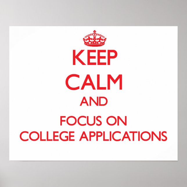Keep Calm and focus on College Applications Poster (Front)