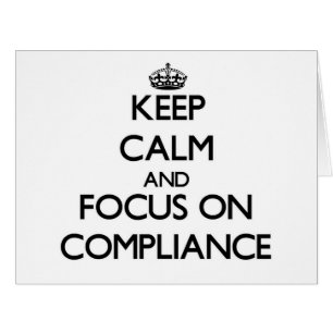 Keep Calm and focus on Compliance