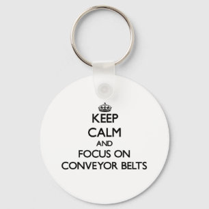 Keep Calm and focus on Conveyor Belts Keychain