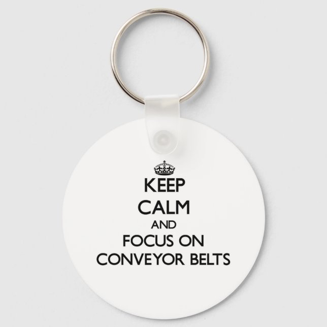 Keep Calm and focus on Conveyor Belts Keychain (Front)