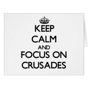 Keep Calm and focus on Crusades