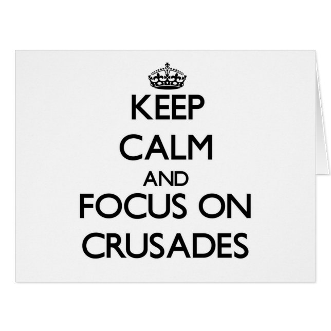 Keep Calm and focus on Crusades (Front Horizontal)