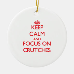 Keep Calm and focus on Crutches Ceramic Ornament
