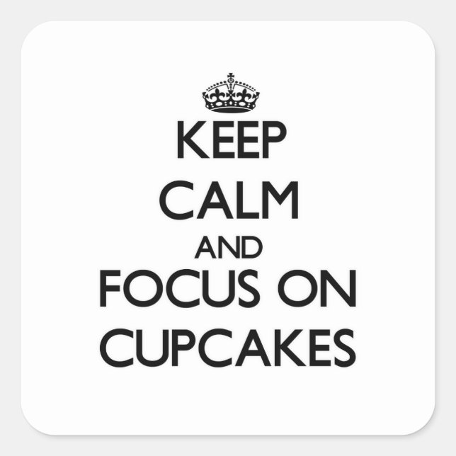 Keep Calm and focus on Cupcakes Square Sticker (Front)