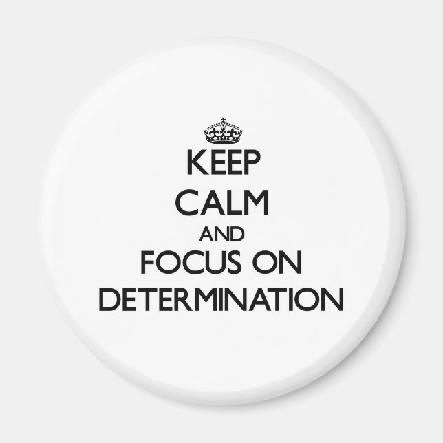 Keep Calm and focus on Determination Magnet (Front)