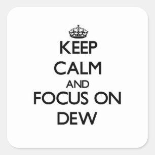 Keep Calm and focus on Dew Square Sticker