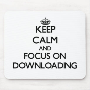 Keep Calm and focus on Downloading Mouse Pad