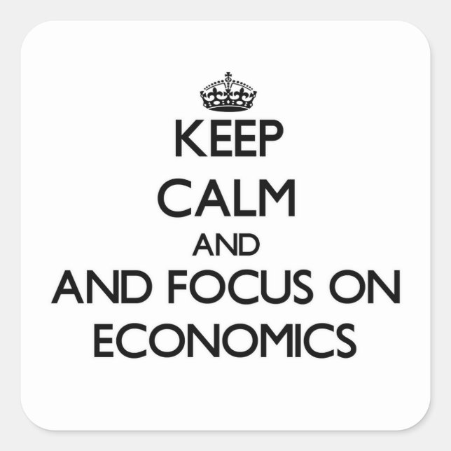 Keep calm and focus on Economics Square Sticker (Front)