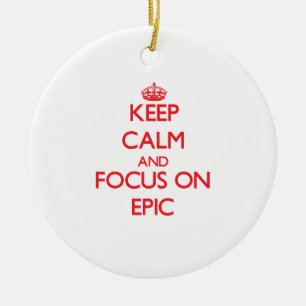 Keep Calm and focus on EPIC Ceramic Ornament