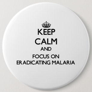 Keep Calm and focus on Eradicating Malaria 6 Inch Round Button