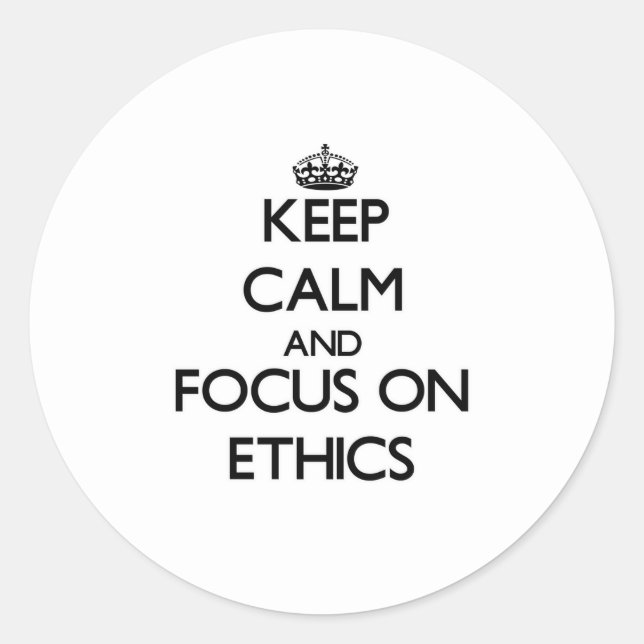Keep Calm and focus on ETHICS Classic Round Sticker (Front)
