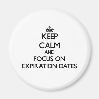 Keep Calm and focus on EXPIRATION DATES