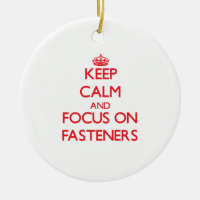 Keep Calm and focus on Fasteners