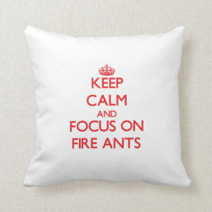Keep calm and focus on Fire Ants Throw Pillow