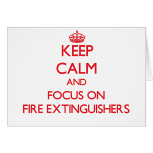 Keep Calm and focus on Fire Extinguishers