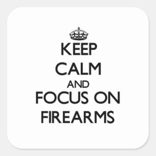 Keep Calm and focus on Firearms Square Sticker