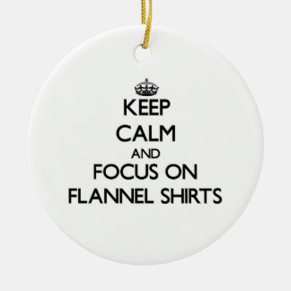 Keep Calm and focus on Flannel Shirts Ceramic Ornament
