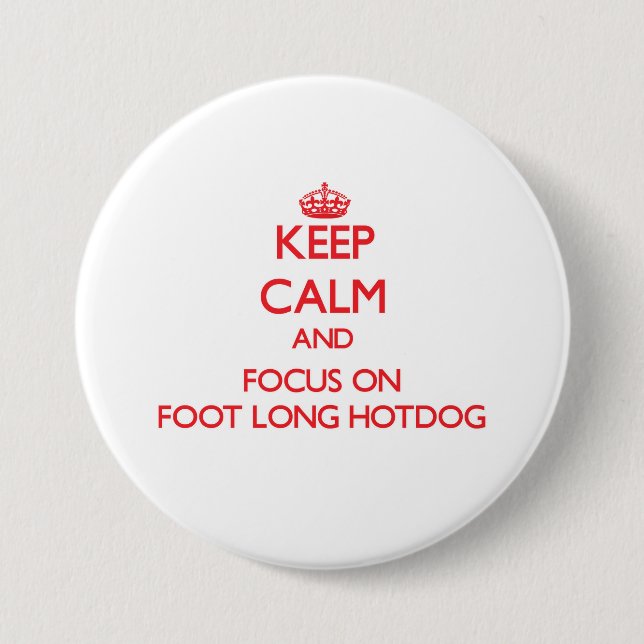 Keep Calm and focus on Foot-Long Hotdog 3 Inch Round Button (Front)