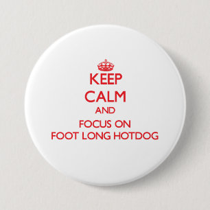 Keep Calm and focus on Foot-Long Hotdog 3 Inch Round Button