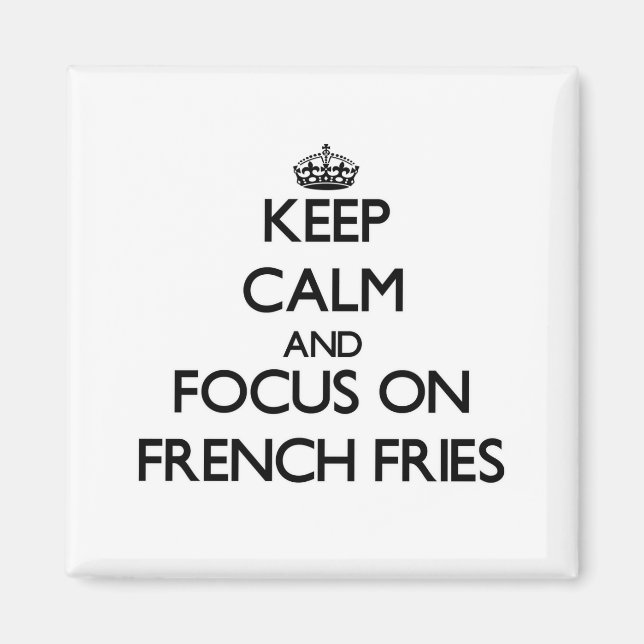 Keep Calm and focus on French Fries Magnet (Front)