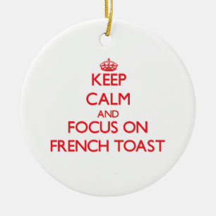 Keep Calm and focus on French Toast Ceramic Ornament