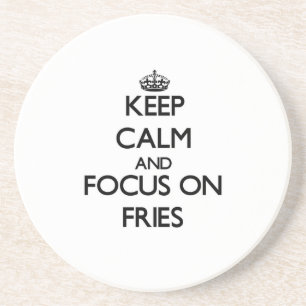 Keep Calm and focus on Fries Coaster