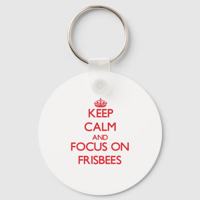Keep Calm and focus on Frisbees Keychain (Front)