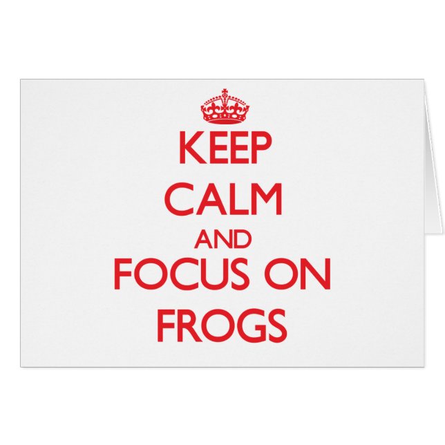 Keep Calm and focus on Frogs (Front Horizontal)