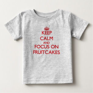 Keep Calm and focus on Fruitcakes Baby T-Shirt