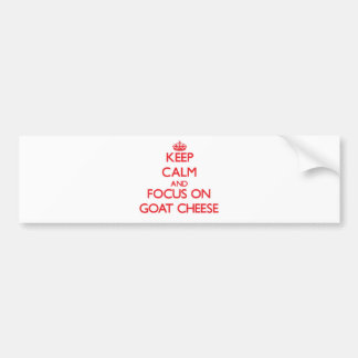 Keep Calm and focus on Goat Cheese Bumper Sticker