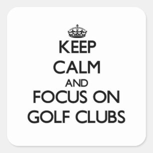 Keep Calm and focus on Golf Clubs Square Sticker