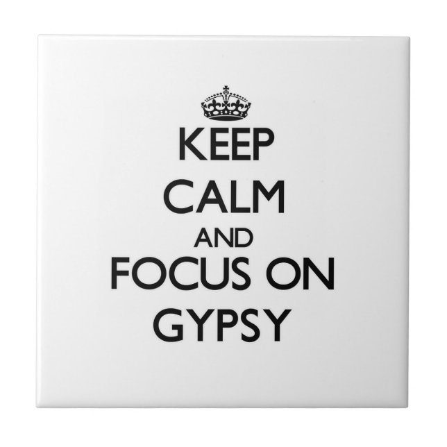Keep Calm and focus on Gypsy Tile (Front)