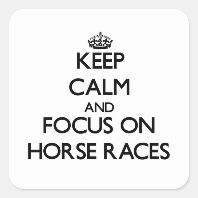 Keep Calm and focus on Horse Races Square Sticker (Front)
