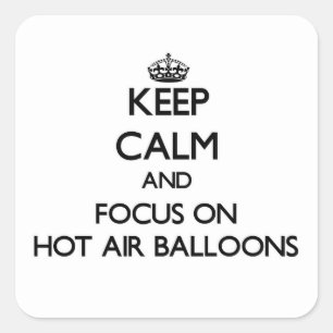Keep Calm and focus on Hot Air Balloons Square Sticker