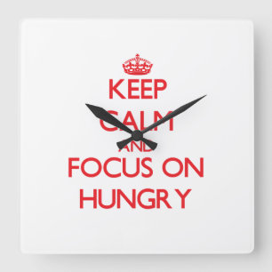 Keep Calm and focus on Hungry Square Wall Clock